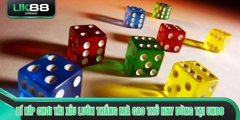 Bí kíp chơi Tài xỉu luôn thắng mà cao thủ hay dùng tại UK88