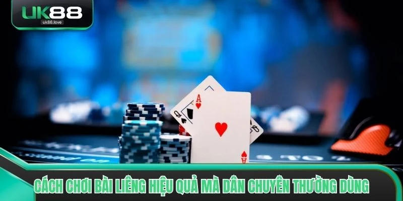 Các cách chơi Bài Liêng hiệu quả mà dân chuyên thường dùng tại UK88