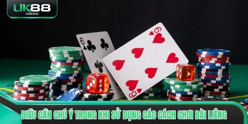Điều cần chú ý trong khi sử dụng các cách chơi Bài Liêng của cao thủ