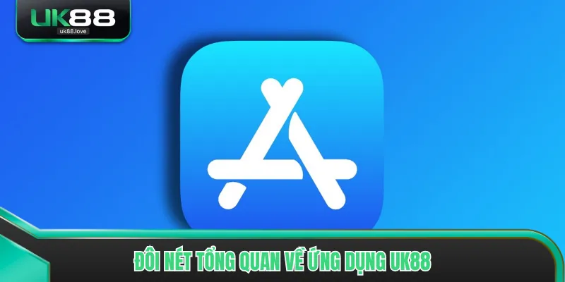 Đôi nét tổng quan về ứng dụng UK88