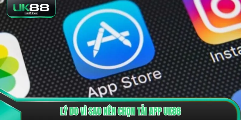 Lý do vì sao nên chọn tải app UK88