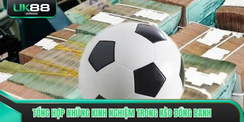 Tổng hợp những kinh nghiệm trong kèo đồng banh