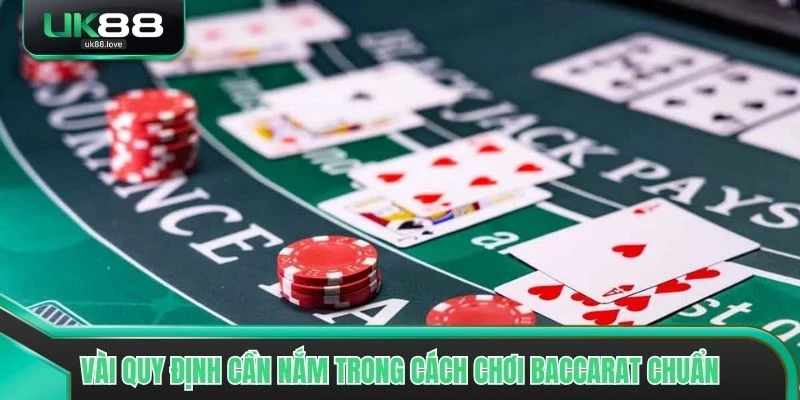 Vài quy định cần nắm trong cách chơi Baccarat chuẩn tại UK88